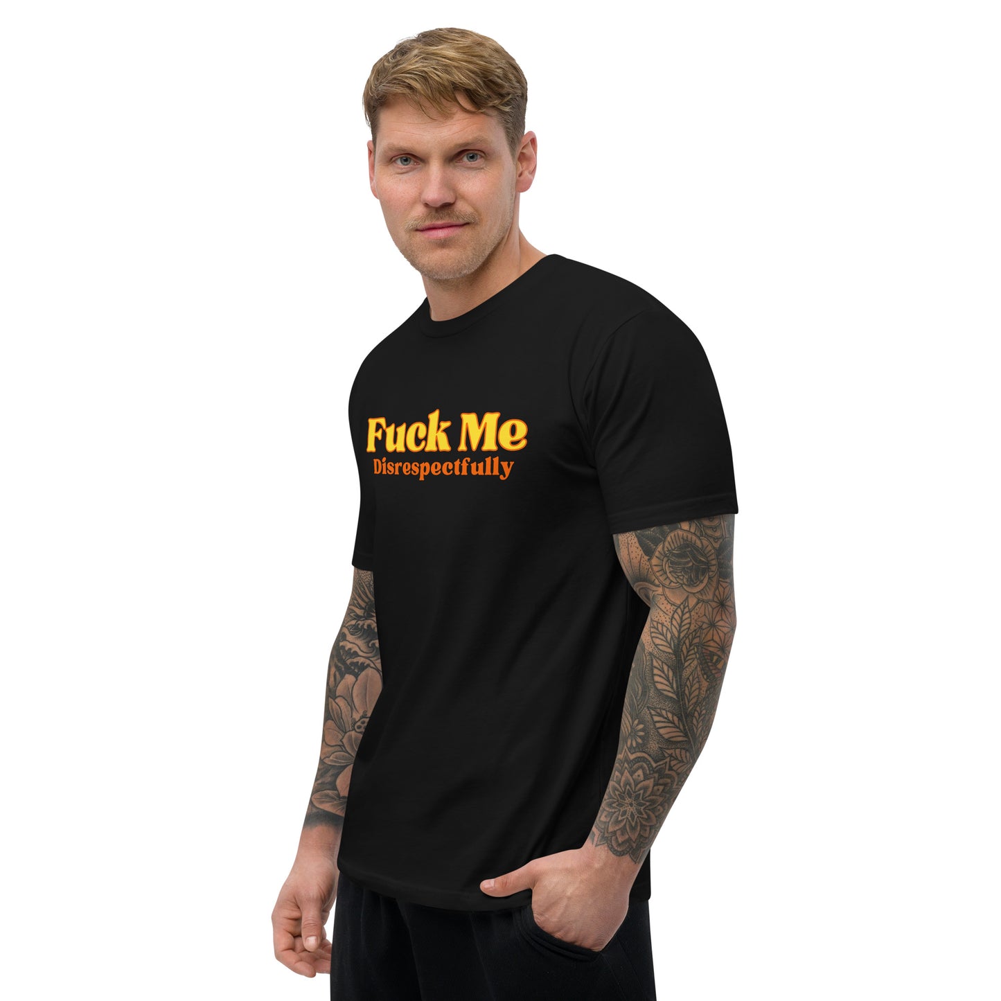 Fuck Me Disrespectfully - Short Sleeve T-shirt