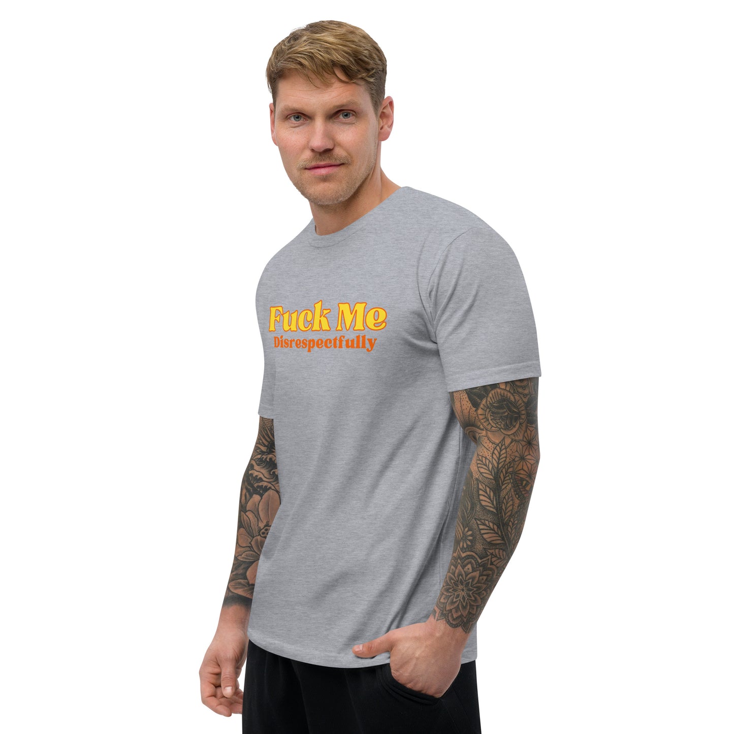 Fuck Me Disrespectfully - Short Sleeve T-shirt