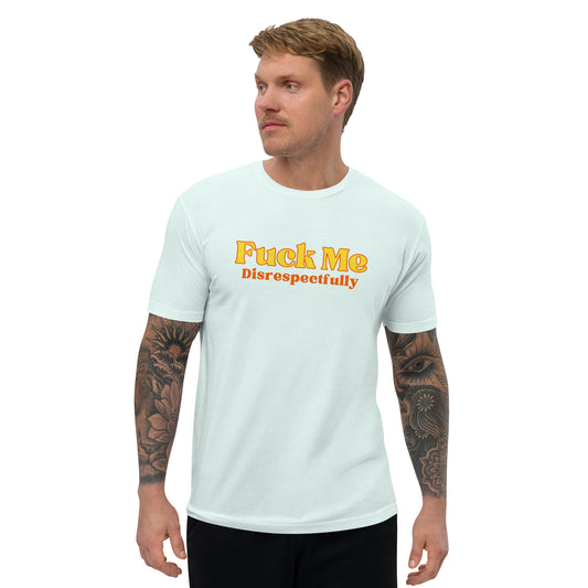 Fuck Me Disrespectfully - Short Sleeve T-shirt