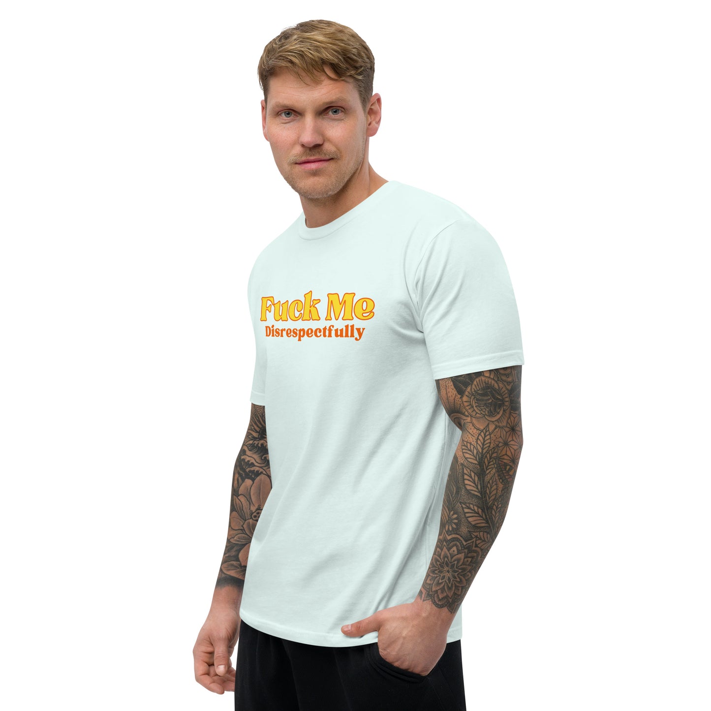 Fuck Me Disrespectfully - Short Sleeve T-shirt