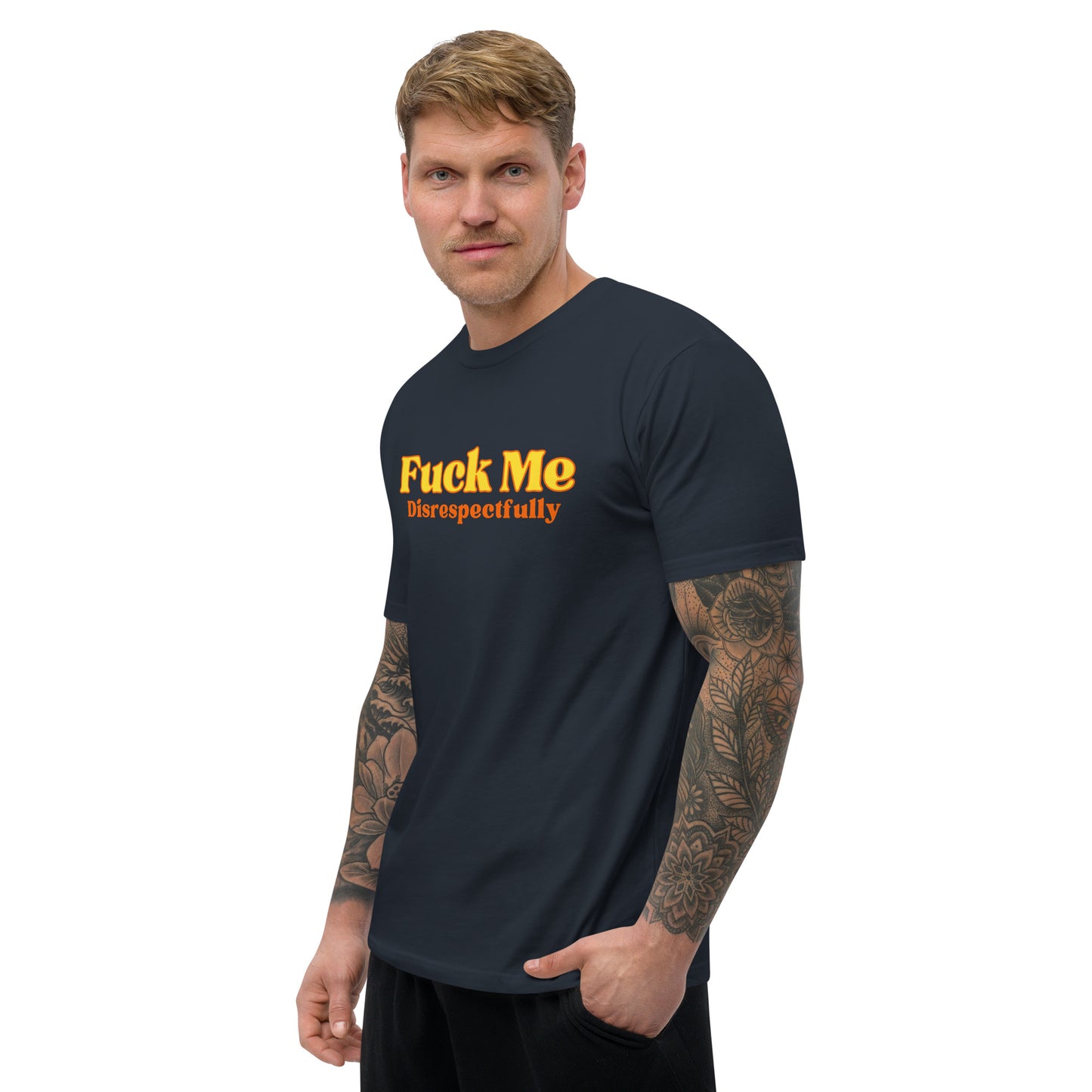 Fuck Me Disrespectfully - Short Sleeve T-shirt