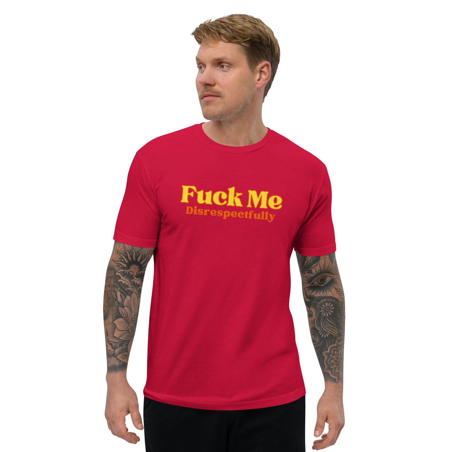 Fuck Me Disrespectfully - Short Sleeve T-shirt