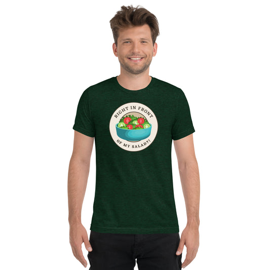 Right In Front Of My Salad?!  Short sleeve t-shirt