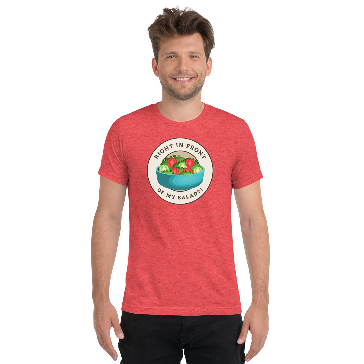 Right In Front Of My Salad?!  Short sleeve t-shirt